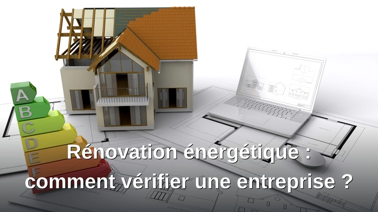 Comment vérifier une entreprise de rénovation énergétique avant de s'engager ?